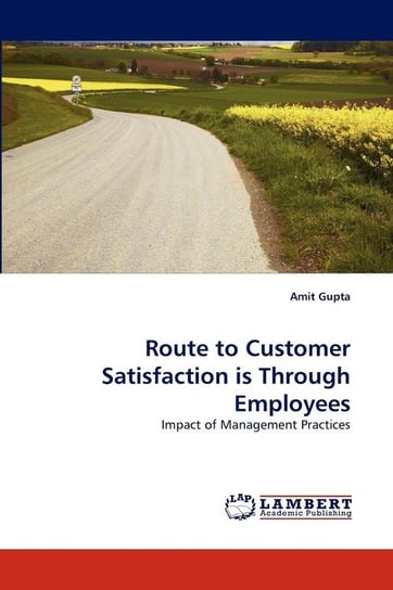 Route to Customer Satisfaction is Through Employees Amit Gupta