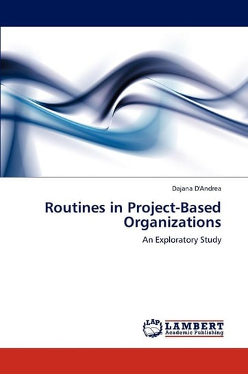 Routines in Project-Based Organizations D'andrea Dajana