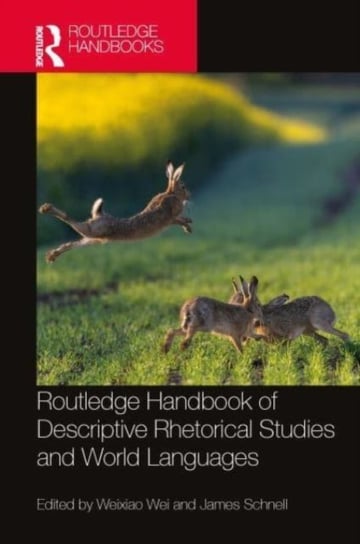 Routledge Handbook of Descriptive Rhetorical Studies and World Languages Weixiao Wei