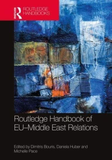 Routledge Handbook of EU-Middle East Relations Opracowanie zbiorowe