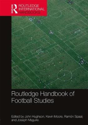 Routledge Handbook of Football Studies Hughson John