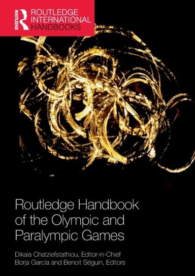 Routledge Handbook of the Olympic and Paralympic Games Opracowanie zbiorowe