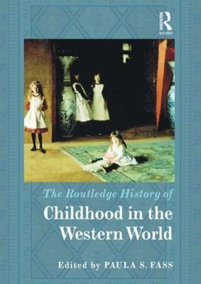 Routledge History of Childhood in the Western World Fass Paula S.