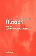 Routledge Philosophy GuideBook to Husserl and the Cartesian Meditations Smith A. D.