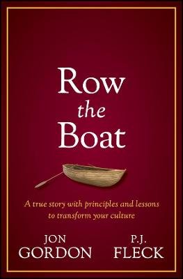 Row the Boat: A Never-Give-Up Approach to Lead with Enthusiasm and Optimism and Improve Your Team and Culture Jon Gordon
