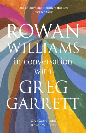 Rowan Williams in Conversation: with Greg Garrett Rowan Williams