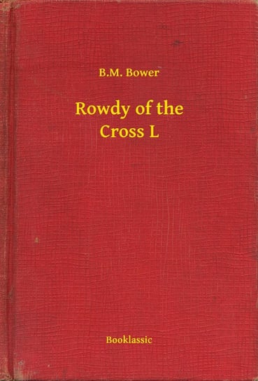 Rowdy of the Cross L B.M. Bower