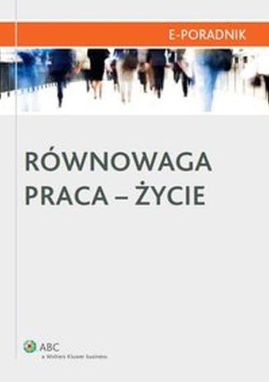 Równowaga praca-życie - ebook epub Rzewuska Małgorzata, Godlewska Justyna, Połaska Magdalena, Berłowski Paweł