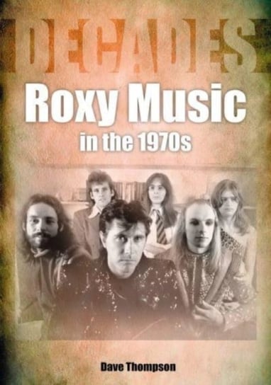 Roxy Music in the 1970s Thompson Dave