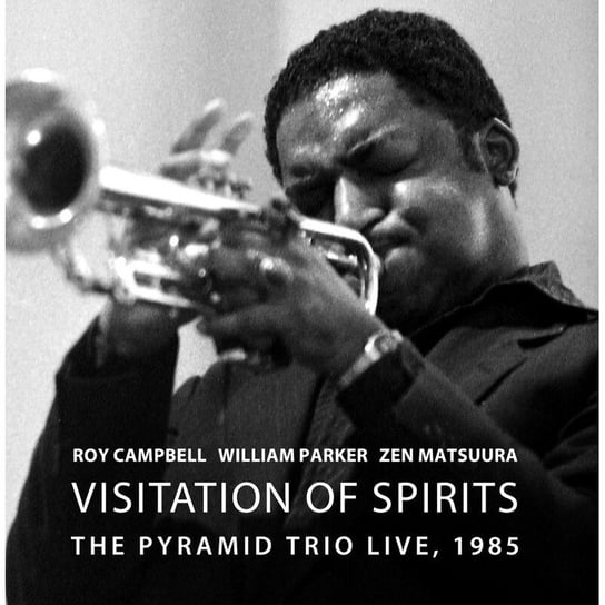 Roy Campbell, William Parker, Zen Matsuura - Visitation Of Spirits - Pyramid Trio Live, 1985 Campbell Roy, Parker William
