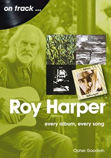 Roy Harper. Every Album, Every Song Opher Goodwin