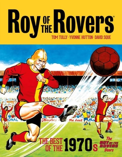 Roy of the Rovers: The Best of the 1970s: The Roy of the Rovers Years Tom Tully