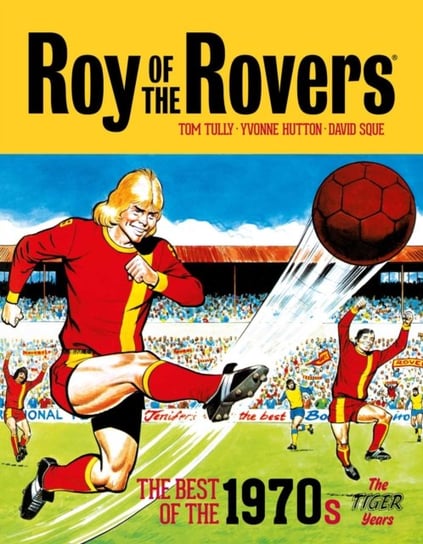 Roy of the Rovers: The Best of the 1970s: The Tiger Years Tom Tully