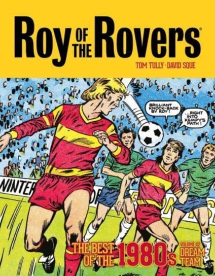 Roy of the Rovers: The Best of the 1980s Volume 2: Dream Team Tom Tully