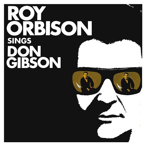 Roy Orbison Sings Don Gibson Roy Orbison