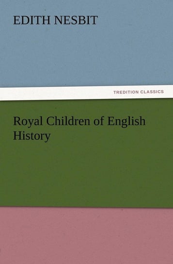 Royal Children of English History Nesbit E. (Edith)