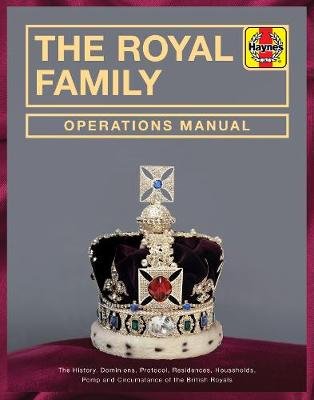 Royal Family Operations Manual: The history, dominions, protocol, residences, households, pomp and circumstance of the British Royals Jobson Robert