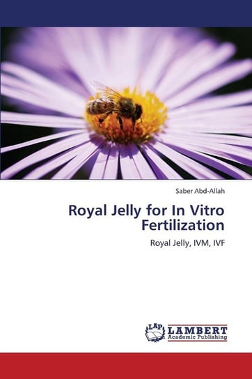 Royal Jelly for In Vitro Fertilization Abd-Allah Saber