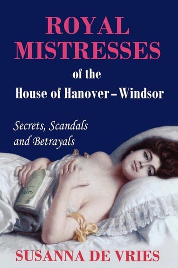 Royal Mistresses of the House of Hanover-Windsor De Vries Susanna