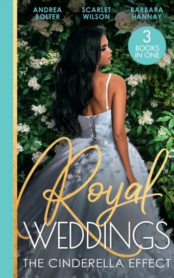 Royal Weddings: The Cinderella Effect: The Prince's Cinderella / Island Doctor to Royal Bride? / the Prince's Convenient Proposal Andrea Bolter