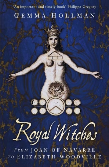 Royal Witches: From Joan of Navarre to Elizabeth Woodville Hollman Gemma
