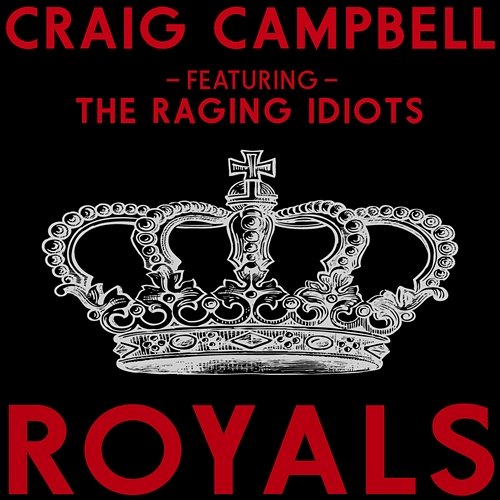 Royals Craig Campbell feat. The Raging Idiots
