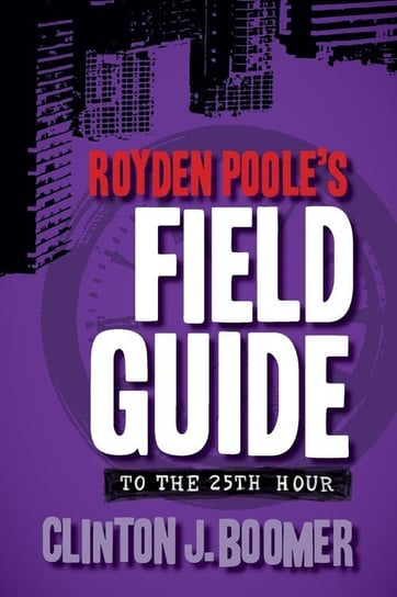 Royden Poole's Field Guide to the 25th Hour Boomer Clinton J.