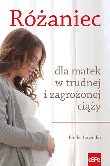 Różaniec dla matek w trudnej i zagrożonej ciąży Litwinko Emilia