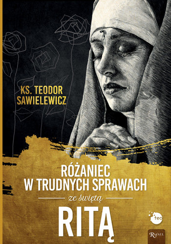 Różaniec w trudnych sprawach ze świętą Ritą Sawielewicz Teodor