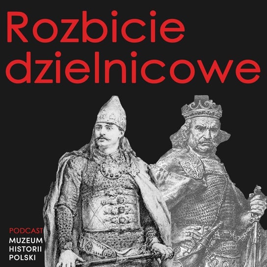 Rozbicie dzielnicowe. Saga rodu Piastów - podcast Muzeum Historii Polski