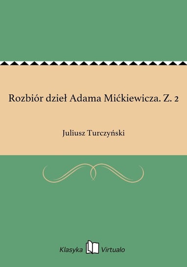 Rozbiór dzieł Adama Mićkiewicza. Z. 2 Turczyński Juliusz