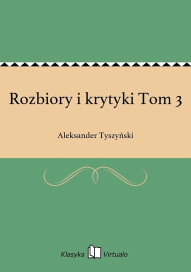Rozbiory i krytyki Tom 3 Tyszyński Aleksander