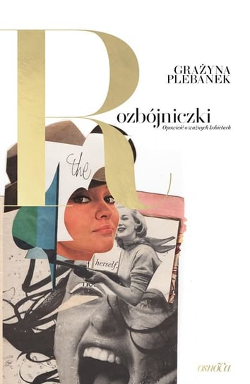 Rozbójniczki. Opowieść o ważnych kobietach Plebanek Grażyna