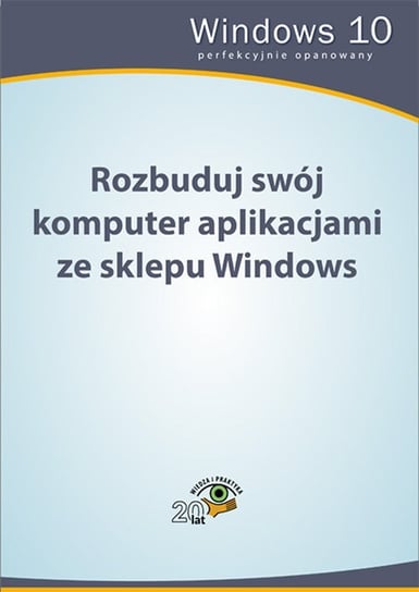 Rozbuduj swój komputer aplikacjami ze sklepu Windows Opracowanie zbiorowe