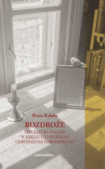 Rozdroże. Literatura polska w kręgu litewskiego odrodzenia narodowego Kalęba Beata