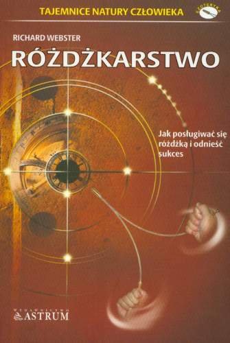 Różdżkarstwo. Jak Posługiwać się Rożdżką i Odnieść Sukces Webster Richard