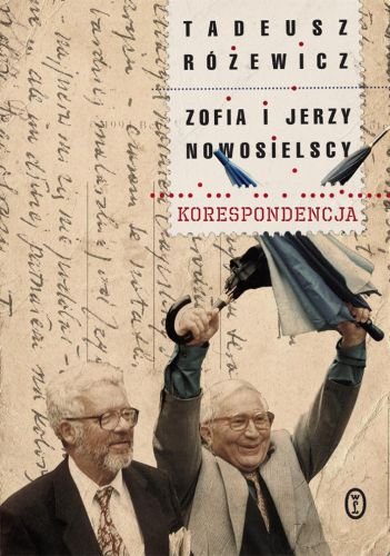 Różewicz i Nowosielscy.Korespondencja Różewicz Tadeusz, Nowosielski Jerzy, Nowosielska Zofia