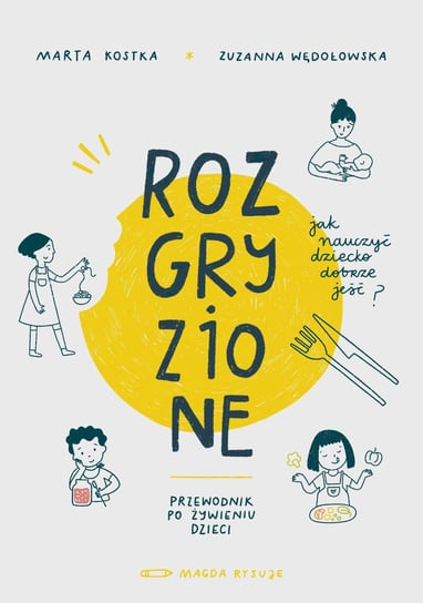 Rozgryzione. Jak nauczyć dziecko dobrze jeść - ebook PDF Zuzanna Wędołowska, Marta Kostka