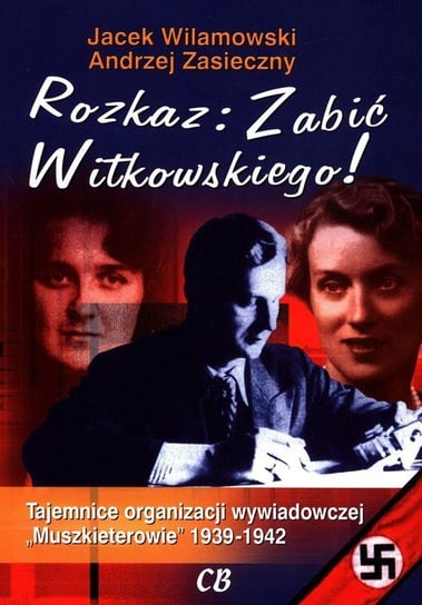 Rozkaz: Zabić Witkowskiego! Wilamowski Jacek, Zasieczny Andrzej