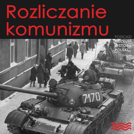 Rozliczanie komunizmu - Podcast historyczny. Muzeum Historii Polski - podcast Muzeum Historii Polski