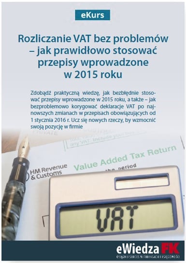 Rozliczanie VAT bez problemów – jak prawidłowo stosować przepisy wprowadzone w 2015 roku Kuciński Rafał