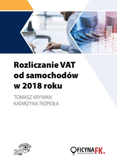 Rozliczanie VAT od samochodów w 2018 roku Trzpioła Katarzyna, Krywan Tomasz
