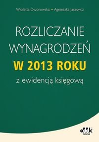Rozliczanie wynagrodzeń w 2013 roku z ewidencją księgową Jacewicz Agnieszka, Dworowska Wioletta