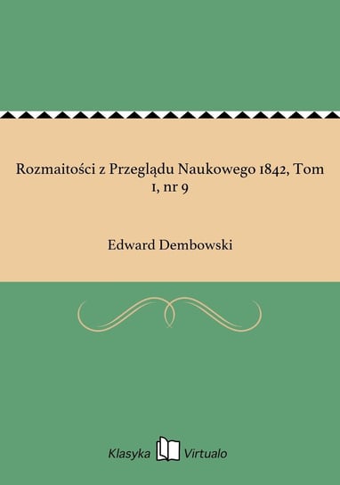 Rozmaitości z Przeglądu Naukowego 1842, Tom 1, nr 9 Dembowski Edward