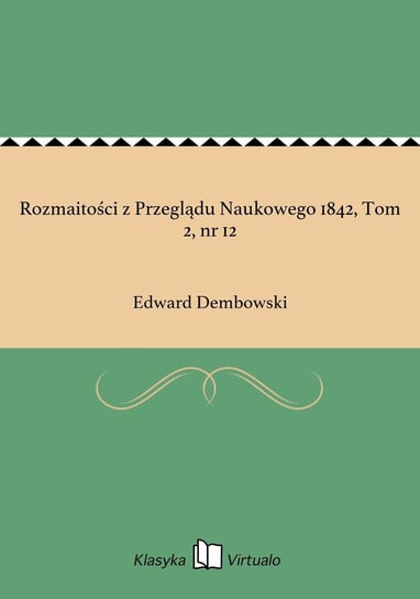 Rozmaitości z Przeglądu Naukowego 1842, Tom 2, nr 12 Dembowski Edward