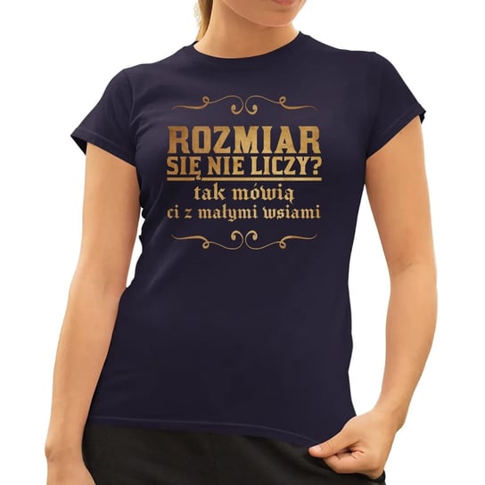 Rozmiar się nie liczy? tak mówią ci z małymi wsiami - damska koszulka dla fanów serialu 1670 Granatowa Koszulkowy