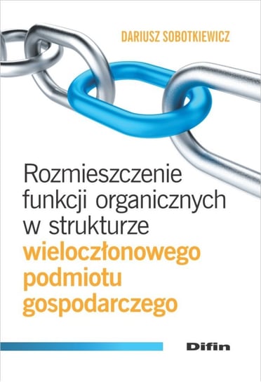 Rozmieszczenie funkcji organicznych w strukturze wieloczłonowego podmiotu gospodarczego - ebook PDF Sobotkiewicz Dariusz