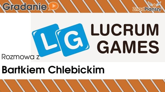 Rozmowa z Bartkiem Chlebickim - Lucrum Games - Falkon 2018 - Lucrum Games - Gradanie - podcast Opracowanie zbiorowe