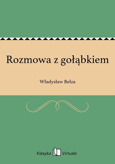 Rozmowa z gołąbkiem Bełza Władysław