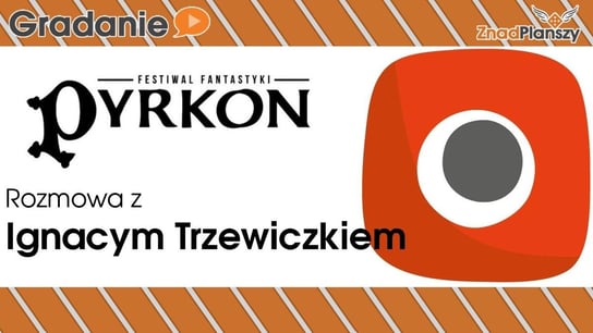 Rozmowa z Ignacym Trzewiczkiem - Pyrkon 2018 - Gradanie - podcast Opracowanie zbiorowe